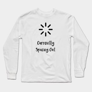 Currently Spacing Out...(Black) Long Sleeve T-Shirt